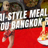 5 Thai Style Meals To Get You Bangkok Ready XMARTIAL