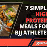 7 Simple High Protein Meals for BJJ Athletes XMARTIAL