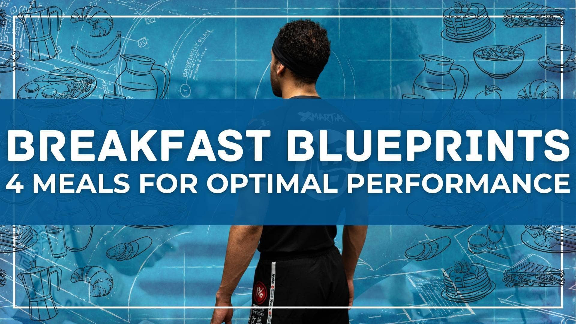 Breakfast Blueprints: 4 Meals for Optimal Performance XMARTIAL