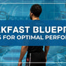 Breakfast Blueprints: 4 Meals for Optimal Performance XMARTIAL