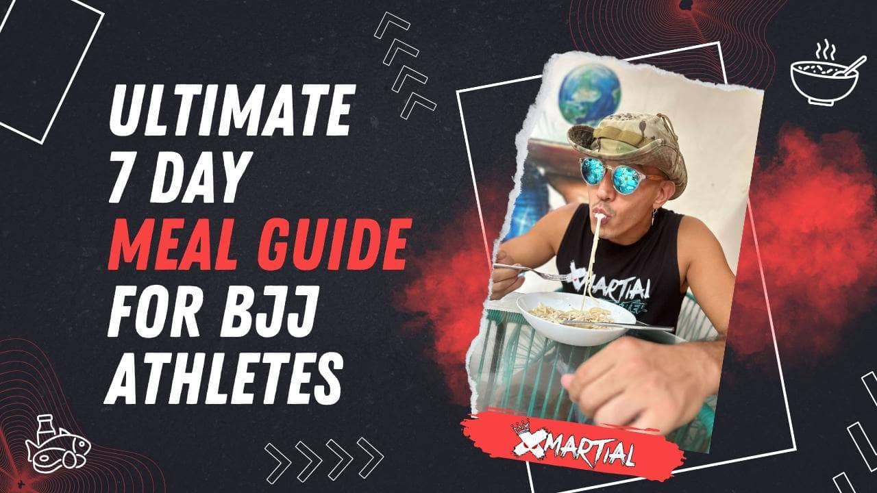 The Ultimate 7 Day Meal Guide for BJJ Athletes XMARTIAL
